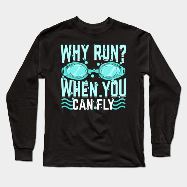 Why Run When You Can Fly Swimming Swimmer Gift Long Sleeve T-Shirt by Dolde08